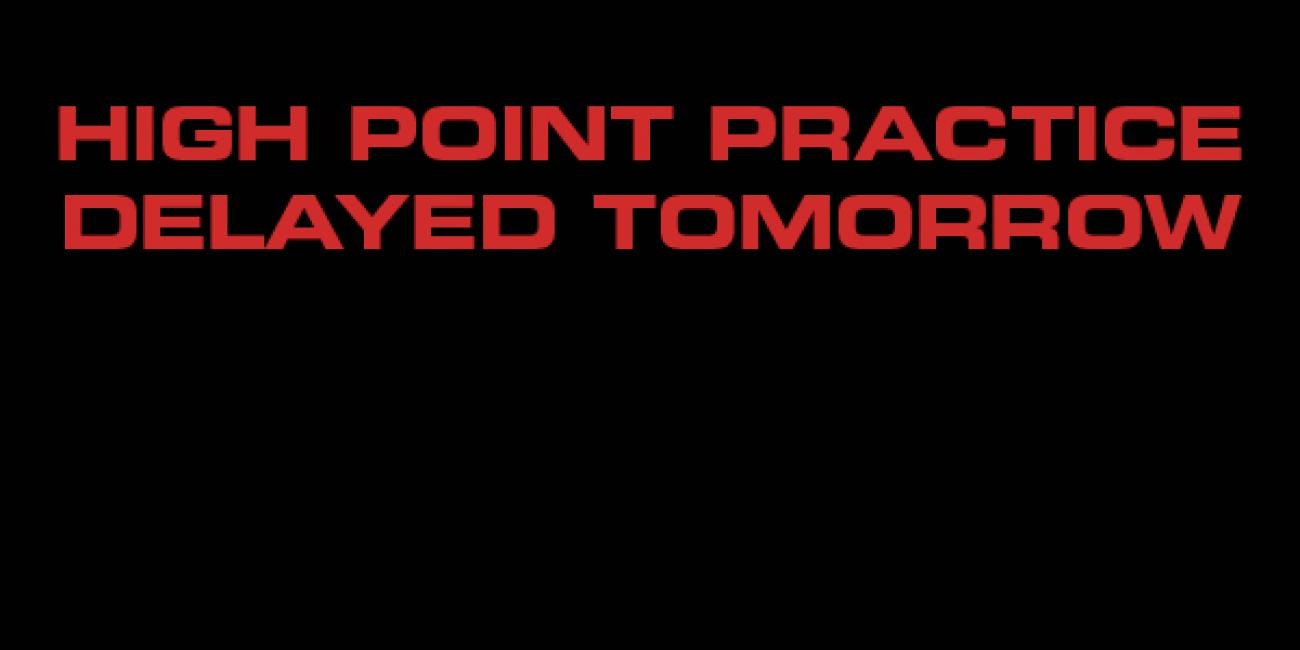 UPDATE: Practice is Delayed But Back on at High Point